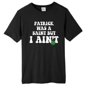 Patrick Was A Saint But I Aint Funny St Patricks Day Tall Fusion ChromaSoft Performance T-Shirt