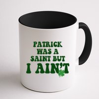 Patrick Was A Saint But I Aint Funny St Patricks Day Mug