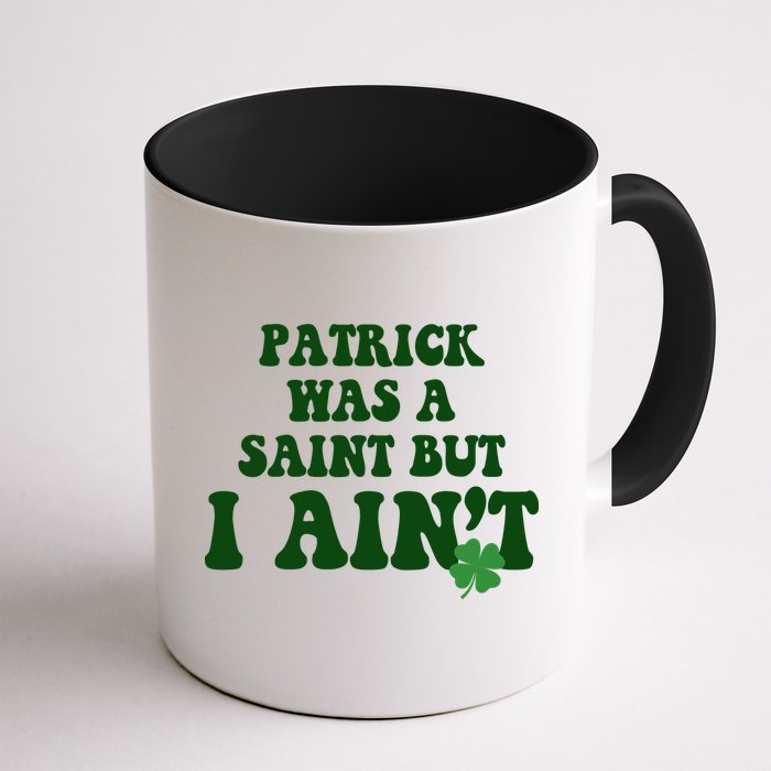 Patrick Was A Saint But I Aint Funny St Patricks Day Mug