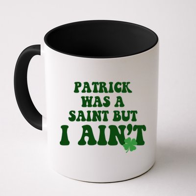 Patrick Was A Saint But I Aint Funny St Patricks Day Mug