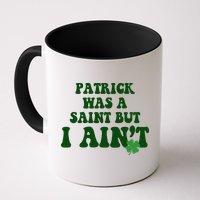 Patrick Was A Saint But I Aint Funny St Patricks Day Mug