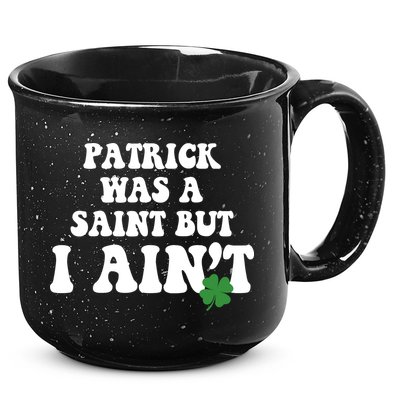 Patrick Was A Saint But I Aint Funny St Patricks Day 15oz Campfire Ceramic Mug