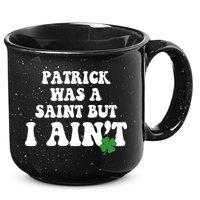 Patrick Was A Saint But I Aint Funny St Patricks Day 15oz Campfire Ceramic Mug