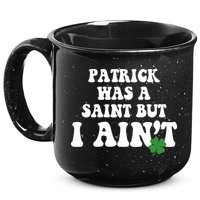 Patrick Was A Saint But I Aint Funny St Patricks Day 15oz Campfire Ceramic Mug