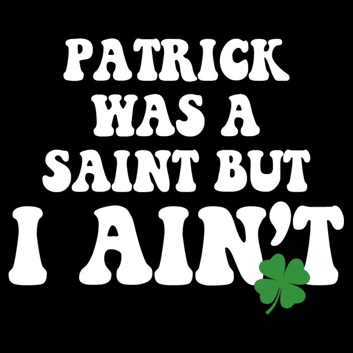 Patrick Was A Saint But I Aint Funny St Patricks Day Drawstring Bag