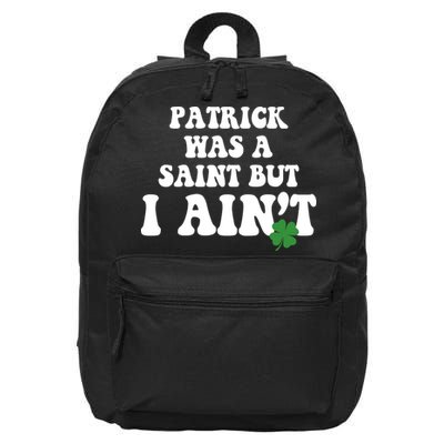 Patrick Was A Saint But I Aint Funny St Patricks Day 16 in Basic Backpack