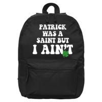 Patrick Was A Saint But I Aint Funny St Patricks Day 16 in Basic Backpack