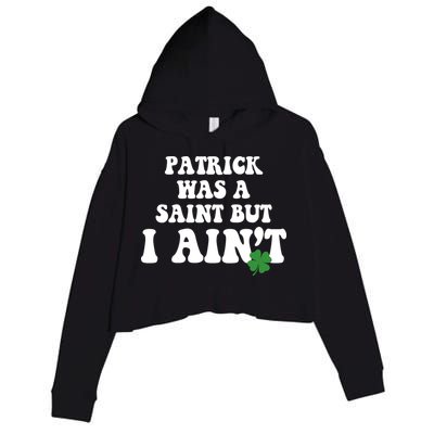 Patrick Was A Saint But I Aint Funny St Patricks Day Crop Fleece Hoodie