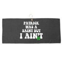 Patrick Was A Saint But I Aint Funny St Patricks Day Large Microfiber Waffle Golf Towel