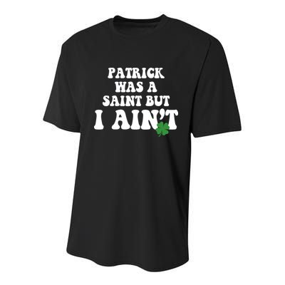 Patrick Was A Saint But I Aint Funny St Patricks Day Youth Performance Sprint T-Shirt
