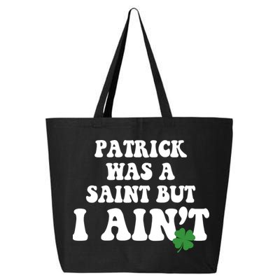 Patrick Was A Saint But I Aint Funny St Patricks Day 25L Jumbo Tote