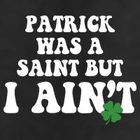 Patrick Was A Saint But I Aint Funny St Patricks Day 25L Jumbo Tote