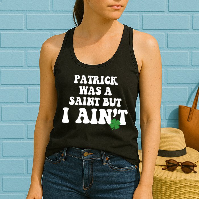 Patrick Was A Saint But I Aint Funny St Patricks Day Womens Tank Top