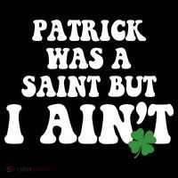 Patrick Was A Saint But I Aint Funny St Patricks Day Tank Top