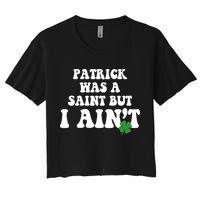 Patrick Was A Saint But I Aint Funny St Patricks Day Crop Top