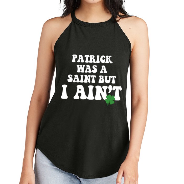 Patrick Was A Saint But I Aint Funny St Patricks Day Women's Perfect Tri Rocker Tank