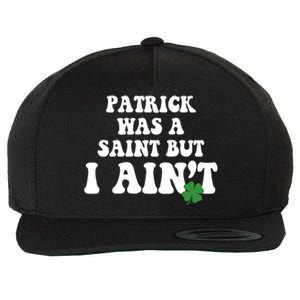 Patrick Was A Saint But I Aint Funny St Patricks Day Wool Snapback Cap