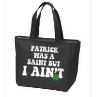 Patrick Was A Saint But I Aint Funny St Patricks Day Zip Tote Bag