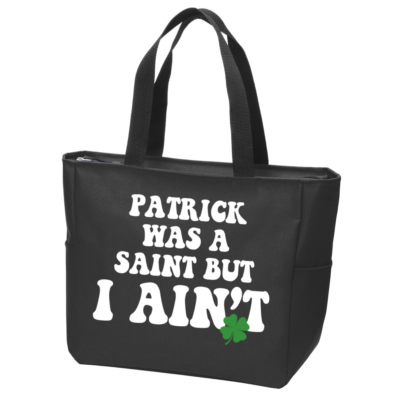 Patrick Was A Saint But I Aint Funny St Patricks Day Zip Tote Bag