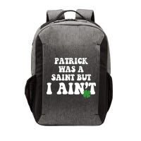 Patrick Was A Saint But I Aint Funny St Patricks Day Vector Backpack