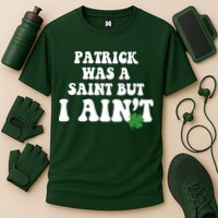 Patrick Was A Saint But I Aint Funny St Patricks Day Performance Shirt