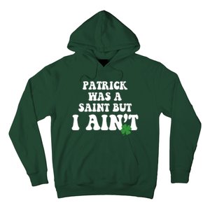 Patrick Was A Saint But I Aint Funny St Patricks Day Hoodie