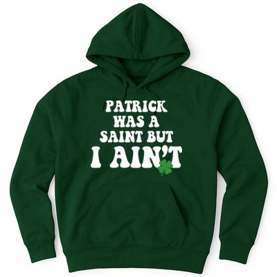 Patrick Was A Saint But I Aint Funny St Patricks Day Hoodie