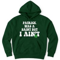 Patrick Was A Saint But I Aint Funny St Patricks Day Hoodie