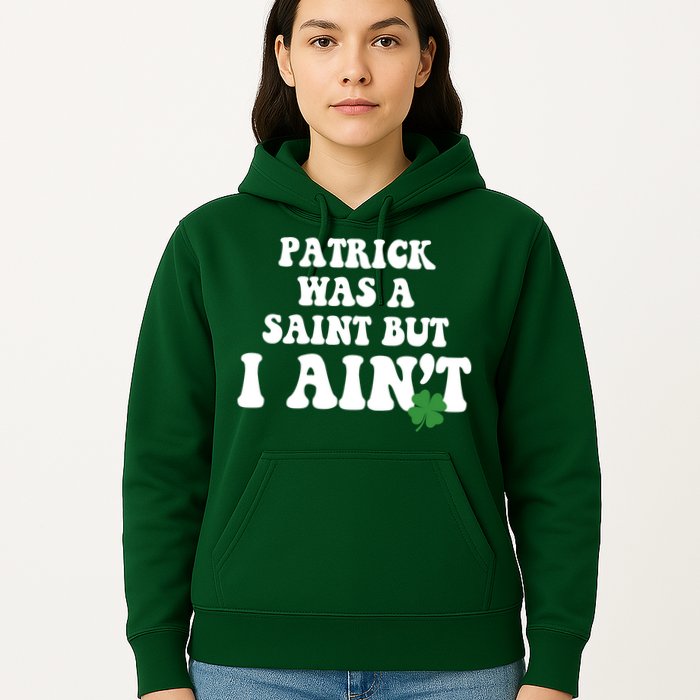 Patrick Was A Saint But I Aint Funny St Patricks Day Hoodie