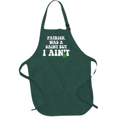 Patrick Was A Saint But I Aint Funny St Patricks Day Full-Length Apron With Pockets