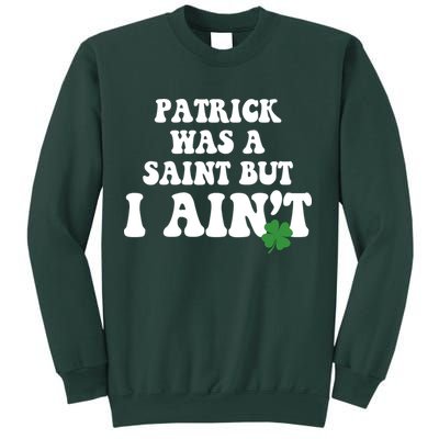 Patrick Was A Saint But I Aint Funny St Patricks Day Sweatshirt