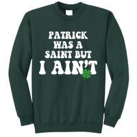 Patrick Was A Saint But I Aint Funny St Patricks Day Sweatshirt