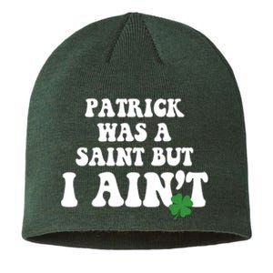 Patrick Was A Saint But I Aint Funny St Patricks Day Sustainable Beanie