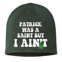 Patrick Was A Saint But I Aint Funny St Patricks Day Sustainable Beanie