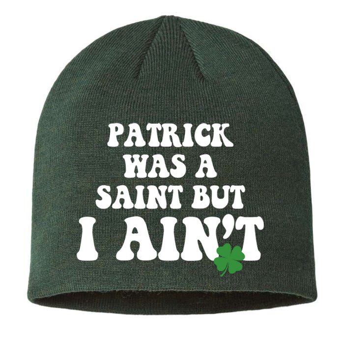 Patrick Was A Saint But I Aint Funny St Patricks Day Sustainable Beanie