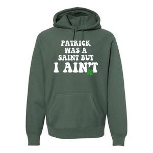 Patrick Was A Saint But I Aint Funny St Patricks Day Premium Hoodie