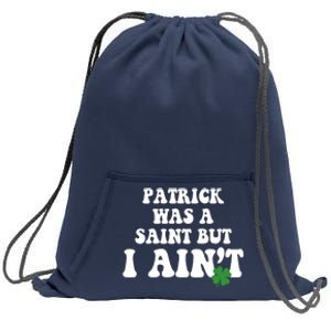 Patrick Was A Saint But I Aint Funny St Patricks Day Sweatshirt Cinch Pack Bag