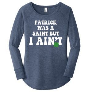 Patrick Was A Saint But I Aint Funny St Patricks Day Women's Perfect Tri Tunic Long Sleeve Shirt