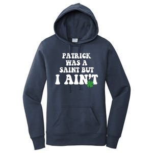 Patrick Was A Saint But I Aint Funny St Patricks Day Women's Pullover Hoodie