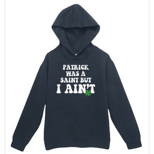 Patrick Was A Saint But I Aint Funny St Patricks Day Urban Pullover Hoodie