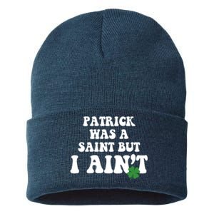 Patrick Was A Saint But I Aint Funny St Patricks Day Sustainable Knit Beanie