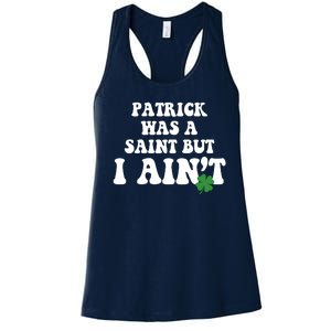 Patrick Was A Saint But I Aint Funny St Patricks Day Women's Racerback Tank