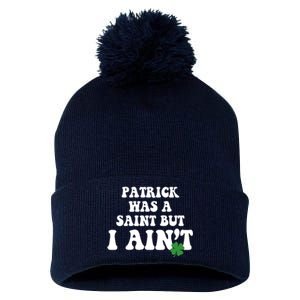 Patrick Was A Saint But I Aint Funny St Patricks Day Pom Pom 12in Knit Beanie