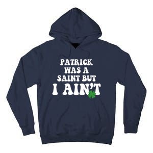 Patrick Was A Saint But I Aint Funny St Patricks Day Tall Hoodie