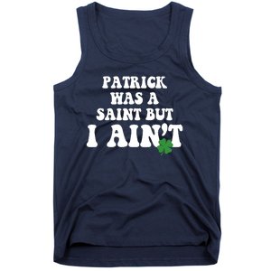 Patrick Was A Saint But I Aint Funny St Patricks Day Tank Top