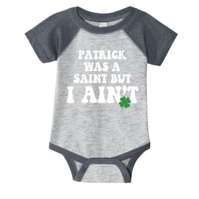 Patrick Was A Saint But I Aint Funny St Patricks Day Infant Baby Jersey Bodysuit