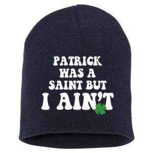 Patrick Was A Saint But I Aint Funny St Patricks Day Short Acrylic Beanie