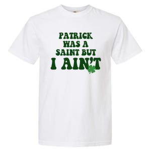 Patrick Was A Saint But I Aint Funny St Patricks Day Garment-Dyed Heavyweight T-Shirt