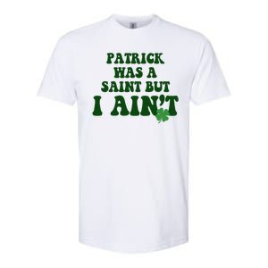 Patrick Was A Saint But I Aint Funny St Patricks Day Softstyle CVC T-Shirt