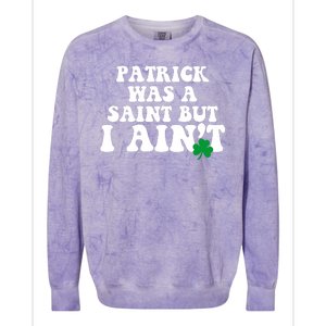 Patrick Was A Saint But I Aint Funny St Patricks Day Colorblast Crewneck Sweatshirt